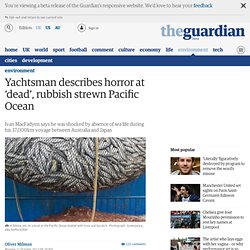 Yachtsman describes horror at ‘dead’, rubbish strewn Pacific Ocean