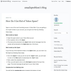 How Do I Get Rid of Yahoo Spam? - emailsproblem’s blog