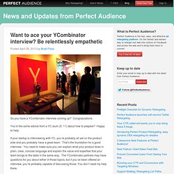 Want to ace your YCombinator interview? Be relentlessly empathetic – Perfect Audience Retargeting and Data-Driven Marketing Blog