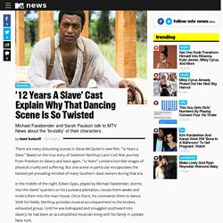 ’12 Years A Slave’ Cast Explain Why That Dancing Scene Is So Twisted