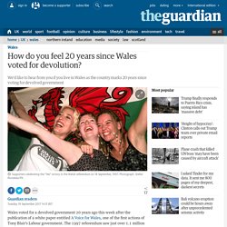 How do you feel 20 years since Wales voted for devolution?