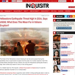 Yellowstone Earthquake Threat High In 2014, Says USGS; What Does This Mean For A Volcano Eruption?
