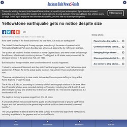 Yellowstone earthquake gets no notice despite size - Environmental - JHN&G Mobile