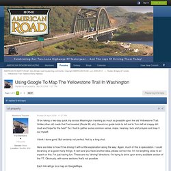 Using Google To Map The Yellowstone Trail In Washington - AMERICAN ROAD® FORUM—the ultimate road trip planning community. Copyright AMERICAN ROAD, LLC 2006-2011