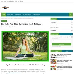 How to Get Yoga Retain Body for Your Health And Young