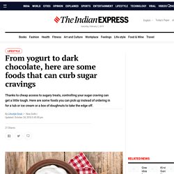 From yogurt to dark chocolate, here are some foods that can curb sugar cravings