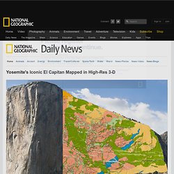 Yosemite’s Iconic El Capitan Mapped in High-Resolution 3D