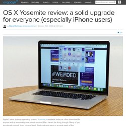 OS X Yosemite review: a solid upgrade for everyone (especially iPhone users)