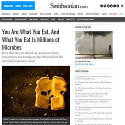 You Are What You Eat, And What You Eat Is Millions of Microbes