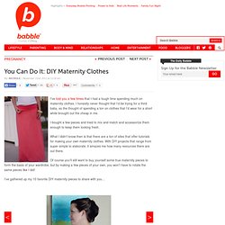 You Can Do It: DIY Maternity Clothes