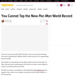 You Cannot Top the New Pac-Man World Record