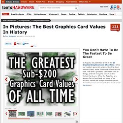 In Pictures: The Best Graphics Card Values In History - You Don't Have To Be The Fastest To Be Great