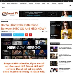 Do You Know the Difference Between HBO GO And HBO NOW?