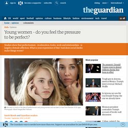 Young women – do you feel the pressure to be perfect?