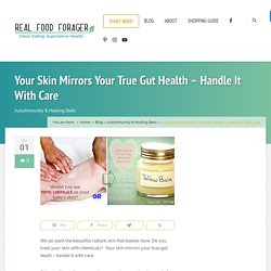 Your Skin Mirrors Your True Gut Health – Handle It With Care