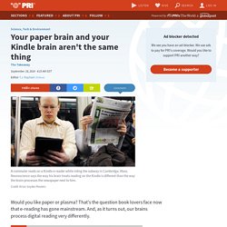 Your paper brain and your Kindle brain aren't the same thing