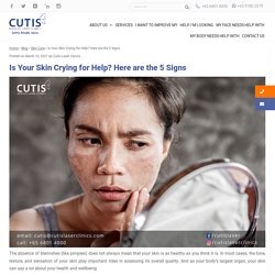 Is Your Skin Crying for Help? Here are the Five Signs