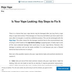 Is Your Vape Leaking: Key Steps to Fix It – Majo Vape