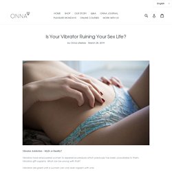 Is Your Vibrator Ruining Your Sex Life?