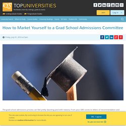 How to Market Yourself to a Grad School Admissions Committee