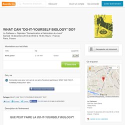 WHAT CAN "DO-IT-YOURSELF BIOLOGY" DO?- Eventbrite