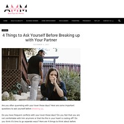 Things to Ask Yourself Before Breaking up with Your Partner.