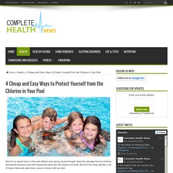4 Cheap and Easy Ways to Protect Yourself from the Chlorine in Your Pool - Complete Health News