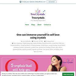 One can immerse yourself in self love using crystals – Trucrystals
