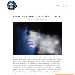 Pepper Spray: Protect Yourself From a Distance – Security Pro USA