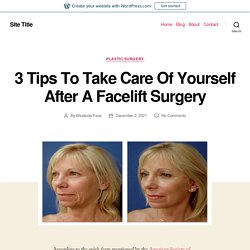 3 Tips To Take Care Of Yourself After A Facelift Surgery – Site Title
