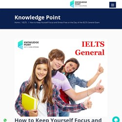 How to Keep Yourself Focus on IELTS General Exam