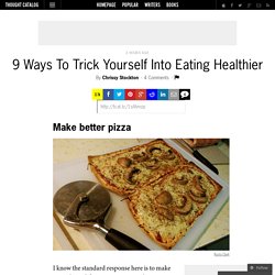 9 Ways To Trick Yourself Into Eating Healthier