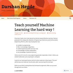 Teach yourself Machine Learning the hard way !