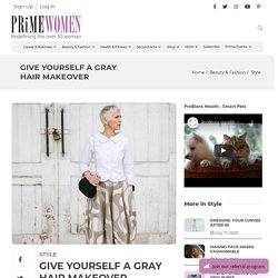 Give Yourself a Gray Hair Makeover - Prime Women