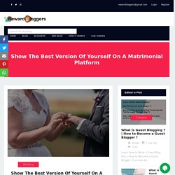 Show The Best Version Of Yourself On A Matrimonial Platform