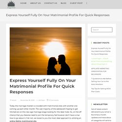 Express Yourself Fully On Your Matrimonial Profile For Quick Responses - DiggiWeb