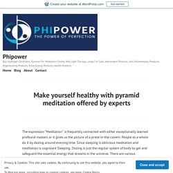Make yourself healthy with pyramid meditation offered by experts – Phipower