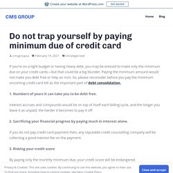 Do not trap yourself by paying minimum due of credit card – CMS GROUP