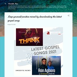 Keep yourself positive mined by downloading the latest gospel songs