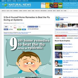 9 Do-it-Yourself Home Remedies to Beat the Flu During an Epidemic by The Health Ranger - NaturalNews.com