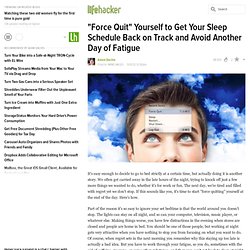 "Force Quit" Yourself to Get Your Sleep Schedule Back on Track and Avoid Another Day of Fatigue