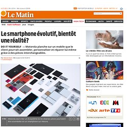 Do it yourself: Le smartphone évolutif, bientôt une réalité? - News High-Tech: Hard-/Software