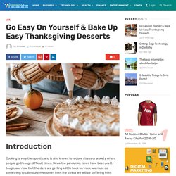 Go Easy On Yourself & Bake Up Easy Thanksgiving Desserts