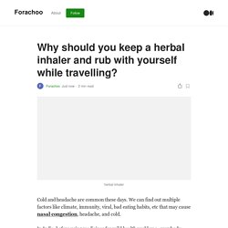 Why should you keep a herbal inhaler and rub with yourself while travelling?