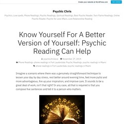 Know Yourself For A Better Version of Yourself: Psychic Reading Can Help – Psychic Chris