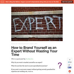 How to Brand Yourself as an Expert Without Wasting Your Time
