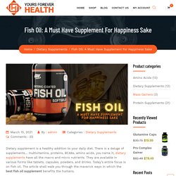 Fish Oil: A Must Have Supplement For Happiness Sake