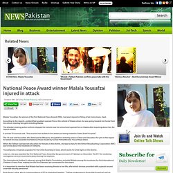 National Peace Award winner Malala Yousafzai injured in attack