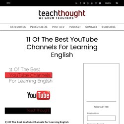 11 Of The Best YouTube Channels For Learning English