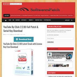 YouTube By Click 2.2.80 Full Patch & Serial Key Download
